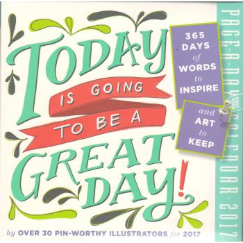 TODAY IS GOING TO BE A GREAT DAY! PAGE-A-DAY CALENDAR 2017