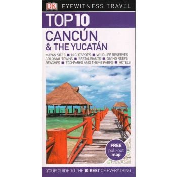 TOP 10 CANCUN & THE YUCATAN. “DK Eyewitness Travel Guide“