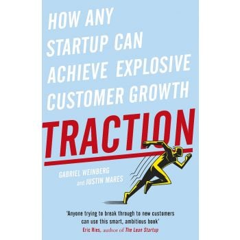 TRACTION : How Any Startup Can Achieve Explosive Customer Growth
