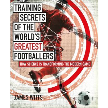 Training Secrets of the World`s Greatest Footballers