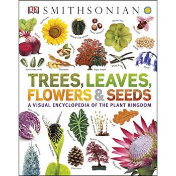 TREES, LEAVES, FLOWERS & SEEDS: A Visual Encyclopedia of the Plant Kingdom