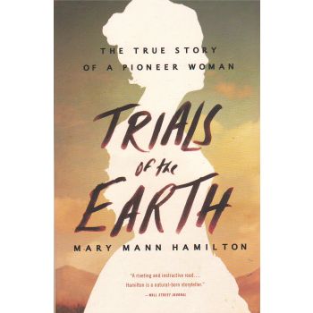 TRIALS OF THE EARTH: The True Story of a Pioneer Woman