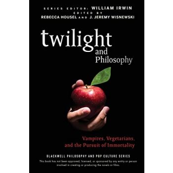 TWILIGHT AND PHILOSOPHY: Vampires, Vegetarians,