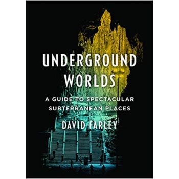 UNDERGROUND WORLDS: A Guide to Spectacular Subterranean Places