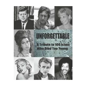 UNFORGETTABLE: A Tribute to 100 Icons Who Died Too Young