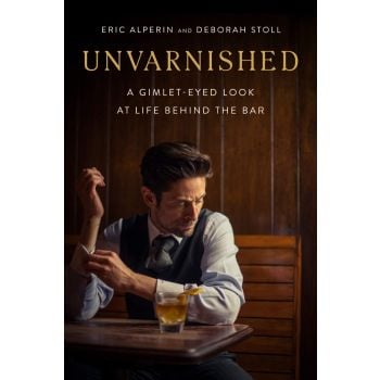 UNVARNISHED : A Gimlet-eyed Look at Life Behind the Bar