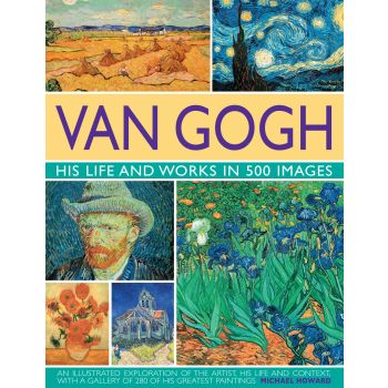 VAN GOGH: His Life and Works in 500 Images