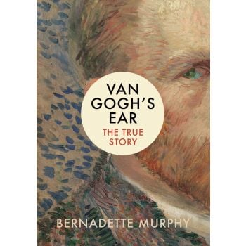 VAN GOGH`S EAR: The True Story