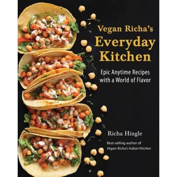 VEGAN RICHA`S EVERYDAY KITCHEN: Epic Anytime Recipes with a World of Flavor