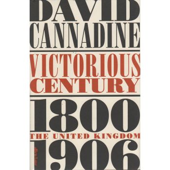 VICTORIOUS CENTURY: The United Kingdom, 1800-1906