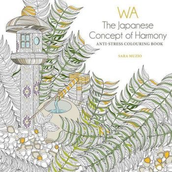WA: THE JAPANESE CONCEPT OF HARMONY: Anti-Stress Colouring Book