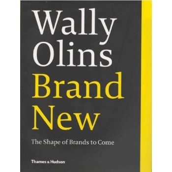 WALLY OLINS: BRAND NEW: THE SHAPE OF BRANDS TO C