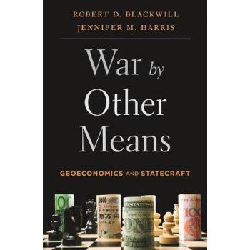 WAR BY OTHER MEANS : Geoeconomics and Statecraft