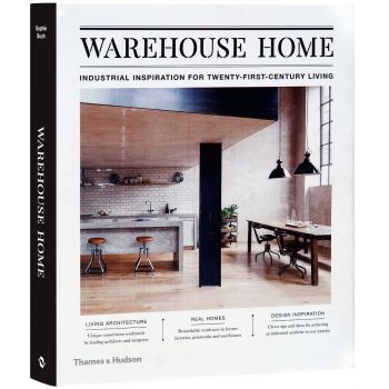 WAREHOUSE HOME: Industrial Inspiration for Twenty-First-Century Living