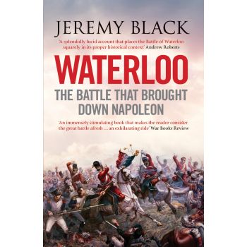 WATERLOO: The Battle That Brought Down Napoleon