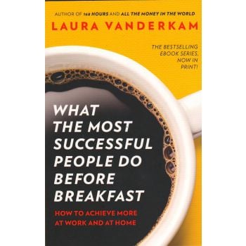 WHAT THE MOST SUCCESSFUL PEOPLE DO BEFORE BREAKFAST: How to Achieve More at Work and at Home