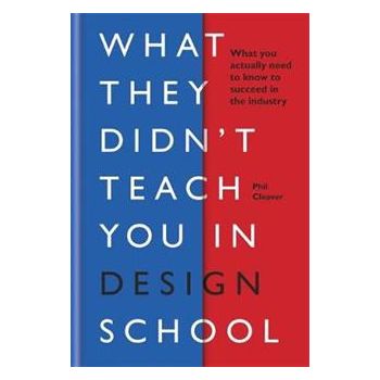 WHAT THEY DIDN`T TEACH YOU IN DESIGN SCHOOL