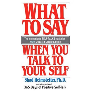 WHAT TO SAY WHEN YOU TALK TO YOURSELF