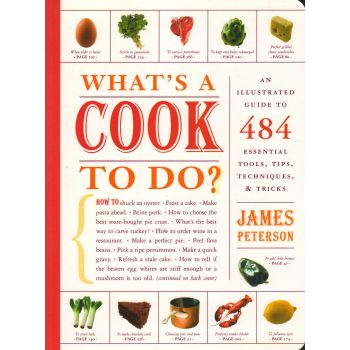 WHAT`S A COOK TO DO?: An Illustrated Guide to 484 Essential Tips, Techniques, and Tricks