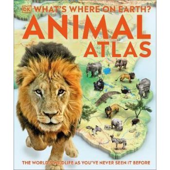 WHAT`S WHERE ON EARTH? ANIMAL ATLAS: The World`s Wildlife as You`ve Never Seen it Before
