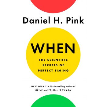 WHEN: The Scientific Secrets of Perfect Timing