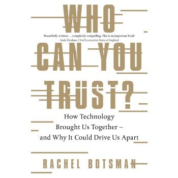WHO CAN YOU TRUST? How Technology Brought Us Together - and Why It Could Drive Us Apart