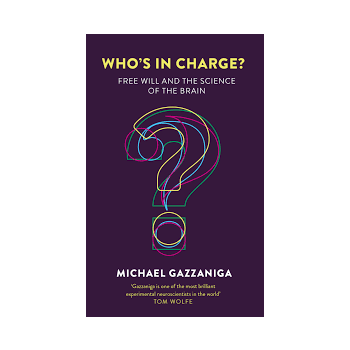 WHO`S IN CHARGE? : Free Will and the Science of the Brain