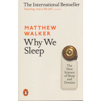WHY WE SLEEP: The New Science of Sleep and Dreams