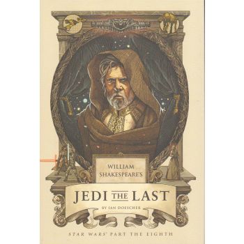 WILLIAM`S SHAKESPEARE`S JEDI THE LAST: Star Wars Part the Eight
