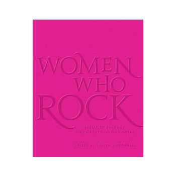 WOMEN WHO ROCK: Bessie to Beyonce. Girl Groups to Riot Grrrl