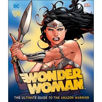 WONDER WOMAN: The Ultimate Guide To The Amazon Warrior