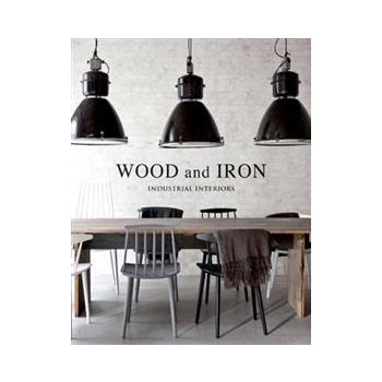 WOOD AND IRON: Industrial Interiors