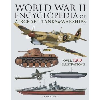 World War II Encyclopedia of Aircraft, Tanks & Warships