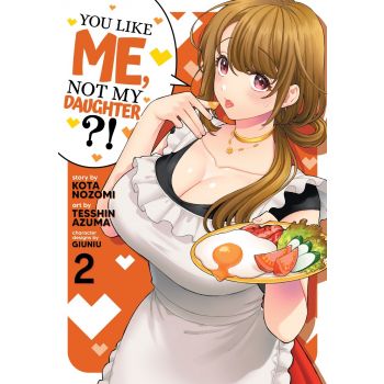 YOU LIKE ME, NOT MY DAUGHTER?! (Manga) Vol. 2