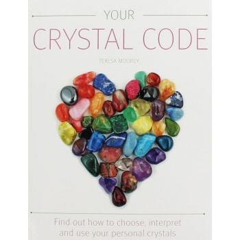 YOUR CRYSTAL CODE: Find Out How to Choose, Interpret and Use Your Personal Crystals