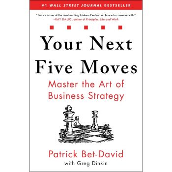 YOUR NEXT FIVE MOVES : Master the Art of Business Strategy