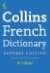 COLLINS FRENCH DICTIONARY. Express ed. in colour
