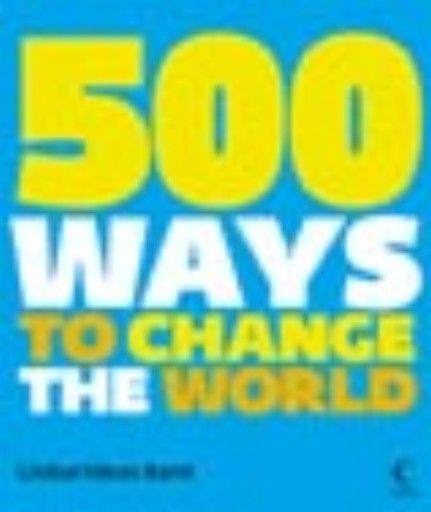 500 WAYS TO CHANGE THE WORLD.