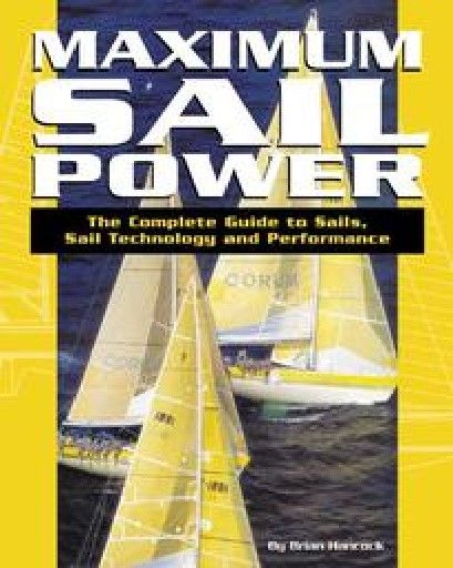 MAXIMUM SAIL POWER. The Complete Guide to Sails,