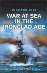 WAR AT SEA IN THE IRONCLAD AGE. (R.Hill)