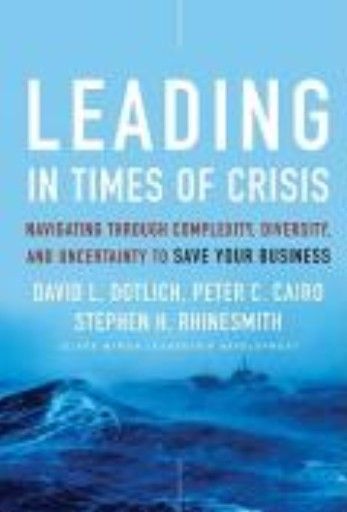 LEADING IN TIMES OF CRISIS. (David L. Dotlich, P