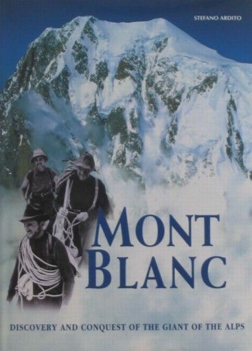 MONT BLANC: Discovery&Conquest of the Giant of t
