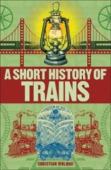 A SHORT HISTORY OF TRAINS