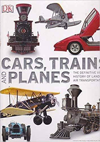CARS, TRAINS, AND PLANES: The Definitive Visual History